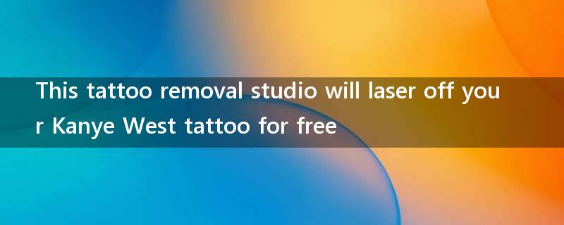 This tattoo removal studio will laser off your Kanye West tattoo for free